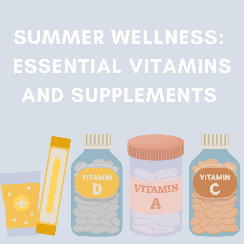 Summer Wellness: Essential Vitamins and Supplements