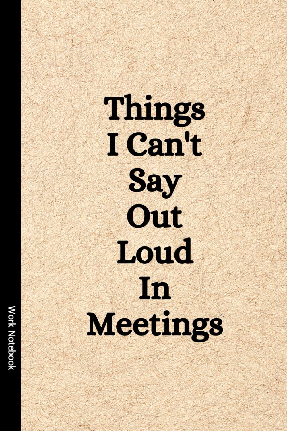 Notebook: Things I Can't Say Out Loud In Meetings